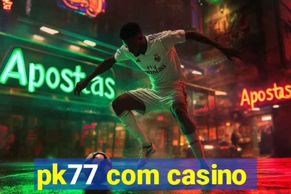 pk77 com casino